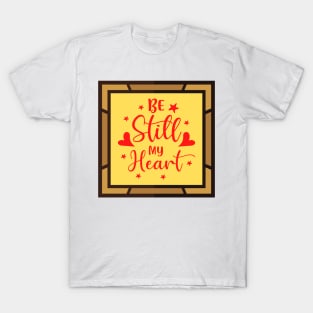 Be Still My Heart T-Shirt